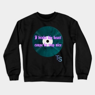 I broke his heart cause he was nice Crewneck Sweatshirt